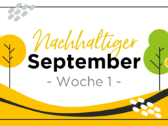 Unser Nachhaltigkeitsmonat im September: Woche 1