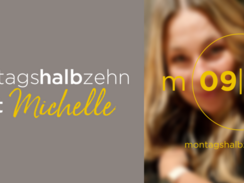 montagshalbzehn - mit Michelle
